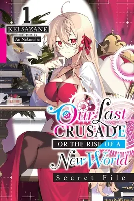 Our Last Crusade or the Rise of a New World: Secret File, Vol. 1 (Novela ligera): Tomo 1 - Our Last Crusade or the Rise of a New World: Secret File, Vol. 1 (Light Novel): Volume 1