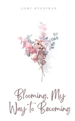 Florecer. Mi camino para llegar a ser - Blooming. My Way to Becoming