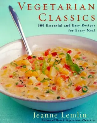 Clásicos vegetarianos: 300 recetas esenciales y fáciles para cada comida - Vegetarian Classics: 300 Essential and Easy Recipes for Every Meal