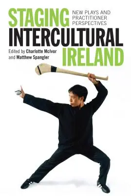 Puesta en escena de la Irlanda intercultural: Nuevas obras y perspectivas prácticas - Staging Intercultural Ireland: New Plays and Practitioner Perspectives