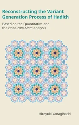 Reconstrucción del proceso de generación de variantes del Hadiz: Basado en el Análisis Cuantitativo y el Isnād-cum-Matn - Reconstructing the Variant Generation Process of Hadith: Based on the Quantitative and the Isnād-cum-Matn Analysis