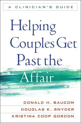 Ayudar a las parejas a superar la aventura: Guía para el clínico - Helping Couples Get Past the Affair: A Clinician's Guide