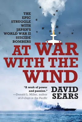 En guerra con el viento: La épica lucha contra los bombarderos suicidas japoneses de la Segunda Guerra Mundial - At War with the Wind: The Epic Struggle with Japan's World War II Suicide Bombers