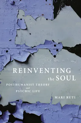 Reinventar el alma: teoría posthumanista y vida psíquica - Reinventing the Soul: Posthumanist Theory and Psychic Life