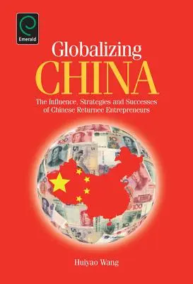 Globalizando China: Influencia, estrategias y éxitos de los empresarios chinos retornados - Globalizing China: The Influence, Strategies and Successes of Chinese Returnee Entrepreneurs