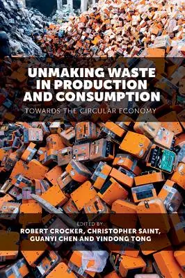 Deshacer los residuos en la producción y el consumo: Hacia la economía circular - Unmaking Waste in Production and Consumption: Towards the Circular Economy
