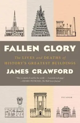 La gloria caída: Vidas y muertes de los mejores edificios de la historia - Fallen Glory: The Lives and Deaths of History's Greatest Buildings