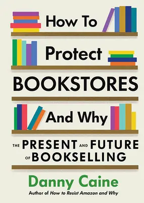 Cómo proteger las librerías y por qué: Presente y futuro de las librerías - How to Protect Bookstores and Why: The Present and Future of Bookselling