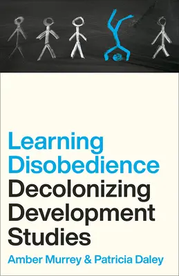 Aprender a desobedecer: Descolonizar los estudios sobre el desarrollo - Learning Disobedience: Decolonizing Development Studies