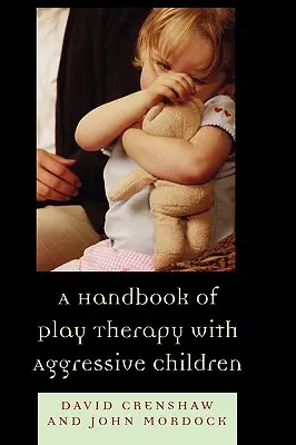 Manual de terapia de juego con niños agresivos - A Handbook of Play Therapy with Aggressive Children