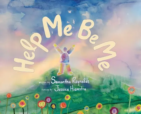 Ayúdame a ser yo: un libro ilustrado para niños sobre el amor propio y la inclusión - Help Me Be Me: A Children's Picture Book About Self-Love and Inclusion