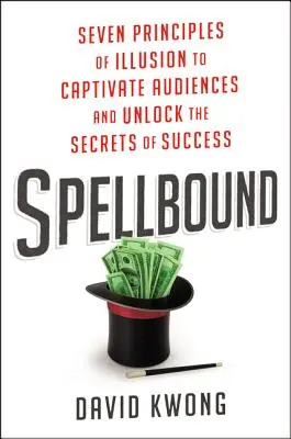 Spellbound: Siete principios de ilusión para cautivar al público y desvelar los secretos del éxito - Spellbound: Seven Principles of Illusion to Captivate Audiences and Unlock the Secrets of Success