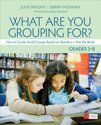 Para qué te agrupas, Grados 3-8: Cómo guiar grupos pequeños basándose en los lectores, no en el libro - What Are You Grouping For?, Grades 3-8: How to Guide Small Groups Based on Readers - Not the Book