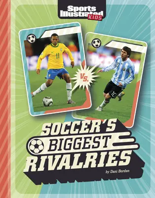 Las grandes rivalidades del fútbol - Soccer's Biggest Rivalries