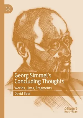 Reflexiones finales de Georg Simmel: Mundos, vidas, fragmentos - Georg Simmel's Concluding Thoughts: Worlds, Lives, Fragments