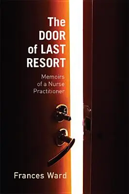 La puerta del último recurso: Memorias de una enfermera practicante - The Door of Last Resort: Memoirs of a Nurse Practitioner