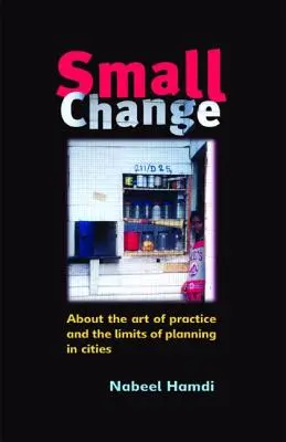 Pequeños cambios: Sobre el arte de la práctica y los límites de la planificación en las ciudades - Small Change: About the Art of Practice and the Limits of Planning in Cities