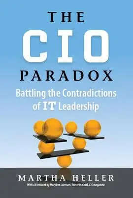 La paradoja del CIO: Cómo combatir las contradicciones de su liderazgo - CIO Paradox: Battling the Contradictions of It Leadership