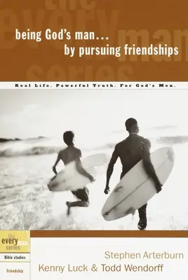 Ser el Hombre de Dios Persiguiendo Amistades: La vida real. Verdad Poderosa. para Hombres de Dios - Being God's Man by Pursuing Friendships: Real Life. Powerful Truth. for God's Men