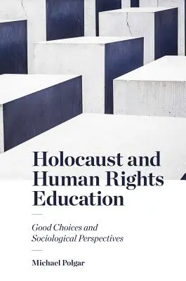 Holocausto y educación en derechos humanos: Buenas elecciones y perspectivas sociológicas - Holocaust and Human Rights Education: Good Choices and Sociological Perspectives