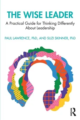 El líder sabio: Guía práctica para pensar de forma diferente sobre el liderazgo - The Wise Leader: A Practical Guide for Thinking Differently about Leadership