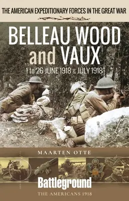 Belleau Wood y Vaux: del 1 al 26 de junio y julio de 1918 - Belleau Wood and Vaux: 1 to 26 June & July 1918