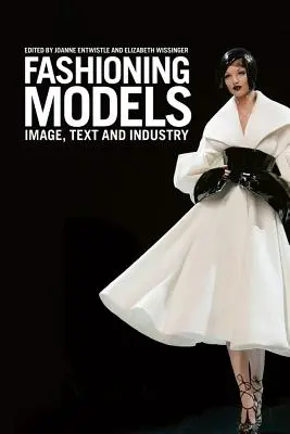 Modelos de moda: Imagen, texto e industria - Fashioning Models: Image, Text and Industry