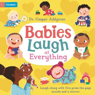 Los bebés se ríen de todo: Un libro de sonidos para apretar las páginas con espejo - Babies Laugh at Everything: A Press-The-Page Sound Book with Mirror