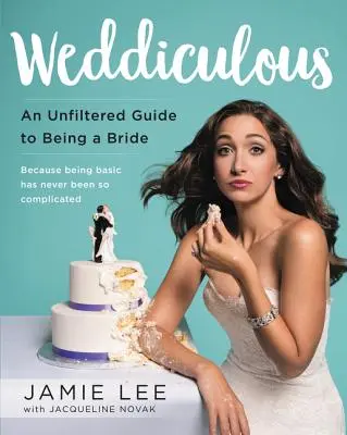 Weddiculous: Una guía sin filtros para ser novia - Weddiculous: An Unfiltered Guide to Being a Bride