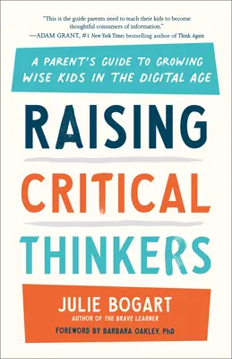 Criar pensadores críticos: Guía de padres para criar niños sabios en la era digital - Raising Critical Thinkers: A Parent's Guide to Growing Wise Kids in the Digital Age