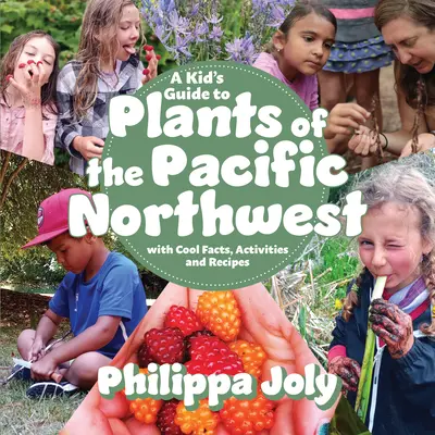 Guía infantil de plantas del noroeste del Pacífico: Con datos curiosos, actividades y recetas - A Kid's Guide to Plants of the Pacific Northwest: With Cool Facts, Activities and Recipes