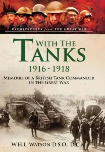 Con los tanques, 1916-1918: Memorias de un comandante de tanques británico en la Gran Guerra - With the Tanks, 1916-1918: Memoirs of a British Tank Commander in the Great War