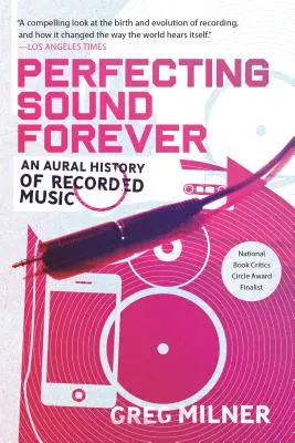 Perfeccionando el sonido para siempre: Una historia auditiva de la música grabada - Perfecting Sound Forever: An Aural History of Recorded Music