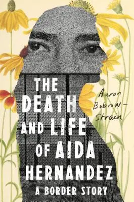 Muerte y vida de Aida Hernández: una historia de frontera - The Death and Life of Aida Hernandez: A Border Story