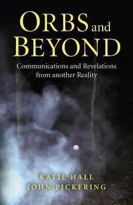 Orbs and Beyond: Comunicaciones y Revelaciones de Otra Realidad - Orbs and Beyond: Communications and Revelations from Another Reality