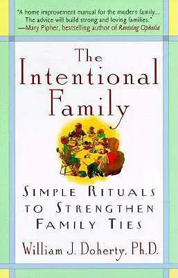 La familia intencional:: Rituales sencillos para fortalecer los lazos familiares - The Intentional Family:: Simple Rituals to Strengthen Family Ties