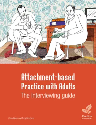 Práctica basada en el apego con adultos: Guía para la entrevista - Attachment-Based Practice with Adults: The Interviewing Guide