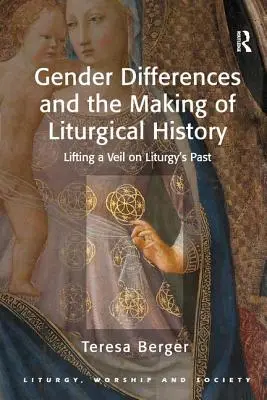 Las diferencias de género y la construcción de la historia litúrgica: Levantando el velo sobre el pasado de la liturgia - Gender Differences and the Making of Liturgical History: Lifting a Veil on Liturgy's Past