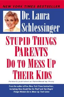 Cosas estúpidas que hacen los padres para arruinar a sus hijos - Stupid Things Parents Do to Mess Up Their Kids