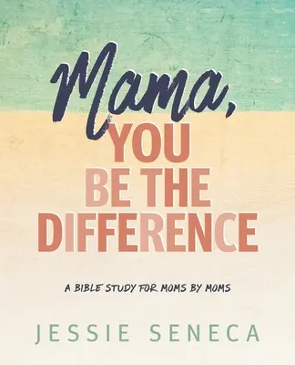 Mamá, tú marcas la diferencia Mamá, tú eres la diferencia - Mama, You Be the Difference: Mama, You Be the Difference