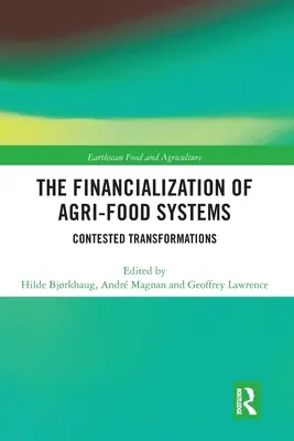 La financiarización de los sistemas agroalimentarios: Transformaciones controvertidas - The Financialization of Agri-Food Systems: Contested Transformations