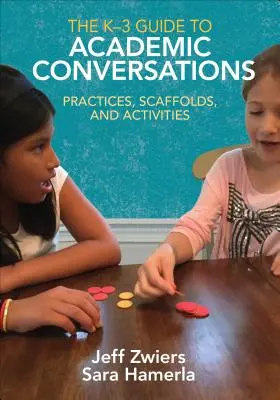 La guía K-3 para conversaciones académicas: Prácticas, andamios y actividades - The K-3 Guide to Academic Conversations: Practices, Scaffolds, and Activities