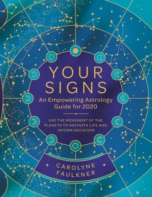 Your Signs: Una guía astrológica para el 2020: Utiliza el movimiento de los planetas para navegar por la vida y tomar decisiones informadas - Your Signs: An Empowering Astrology Guide for 2020: Use the Movement of the Planets to Navigate Life and Inform Decisions