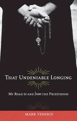 Ese anhelo innegable: Mi camino hacia y desde el sacerdocio - That Undeniable Longing: My Road to and from the Priesthood