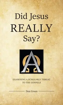 ¿Dijo Jesús REALMENTE? El secreto de Napoleón Hill: ¿Dijo Jesús de verdad? - Did Jesus REALLY Say?: Examining a Scholarly Threat to the Gospels