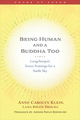 Ser humano y también Buda: Los siete entrenamientos de Longchenpa para un cielo iluminado por el sol - Being Human and a Buddha Too: Longchenpa's Seven Trainings for a Sunlit Sky