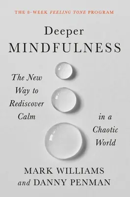 Deeper Mindfulness: La nueva forma de redescubrir la calma en un mundo caótico - Deeper Mindfulness: The New Way to Rediscover Calm in a Chaotic World