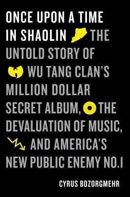Érase una vez en Shaolin: La historia no contada del millonario álbum secreto de Wu-Tang Clan, la devaluación de la música y la nueva economía pública de EE.UU. - Once Upon a Time in Shaolin: The Untold Story of Wu-Tang Clan's Million-Dollar Secret Album, the Devaluation of Music, and America's New Public Ene