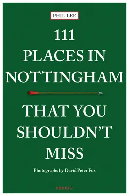 111 lugares de Nottingham que no debe perderse - 111 Places in Nottingham That You Shouldn't Miss
