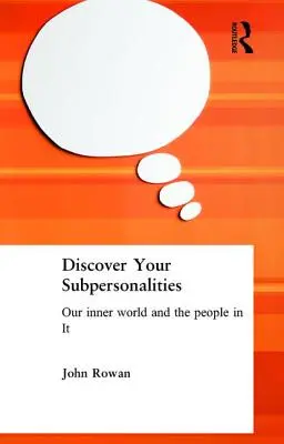 Descubre tus subpersonalidades: Nuestro mundo interior y las personas que hay en él - Discover Your Subpersonalities: Our Inner World and the People in It